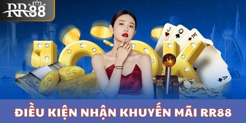 Điều kiện cần đáp ứng khi tham gia khuyến mãi RR88